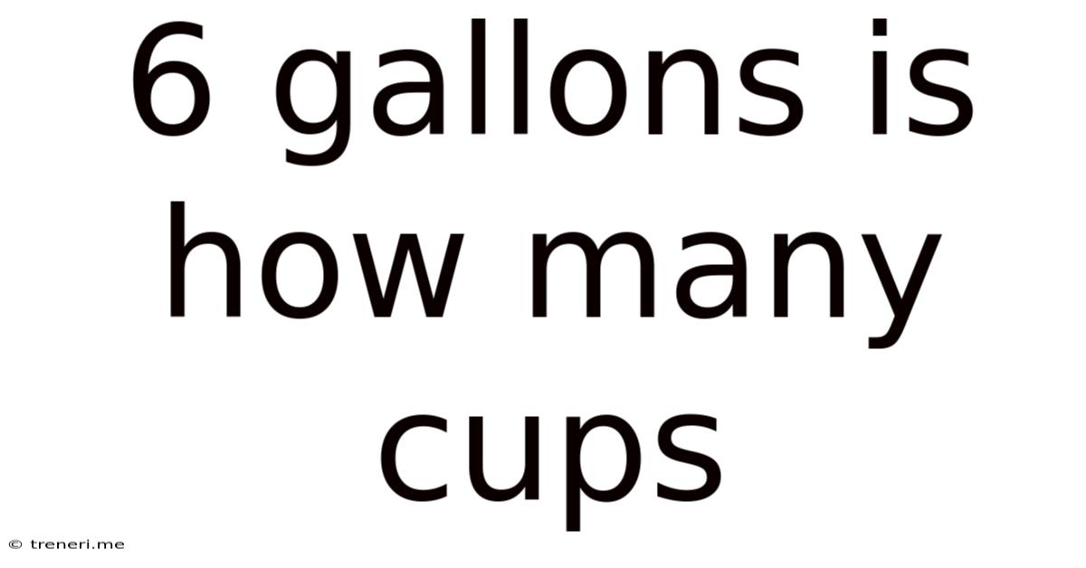 6 Gallons Is How Many Cups