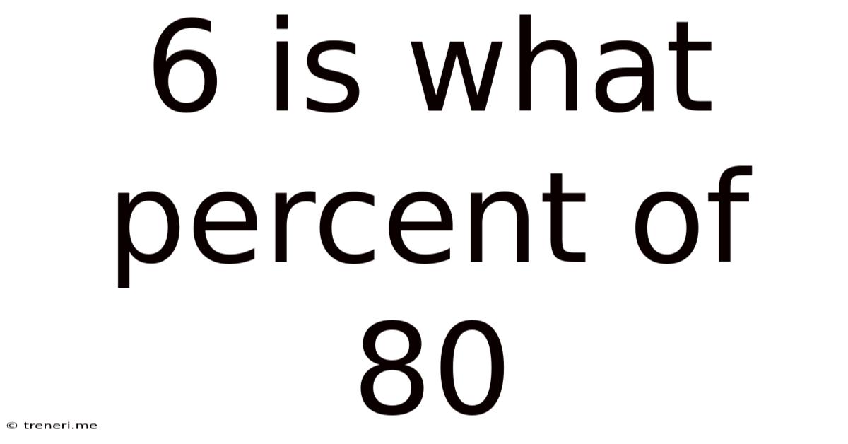 6 Is What Percent Of 80