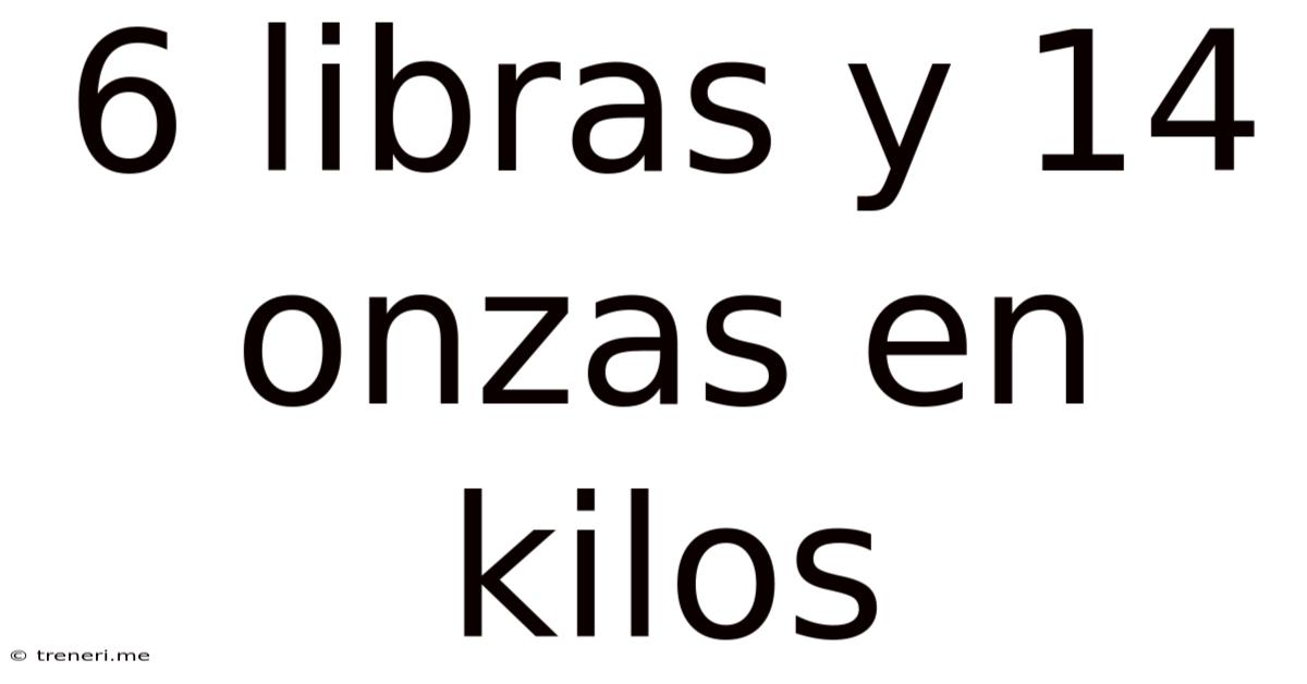 6 Libras Y 14 Onzas En Kilos