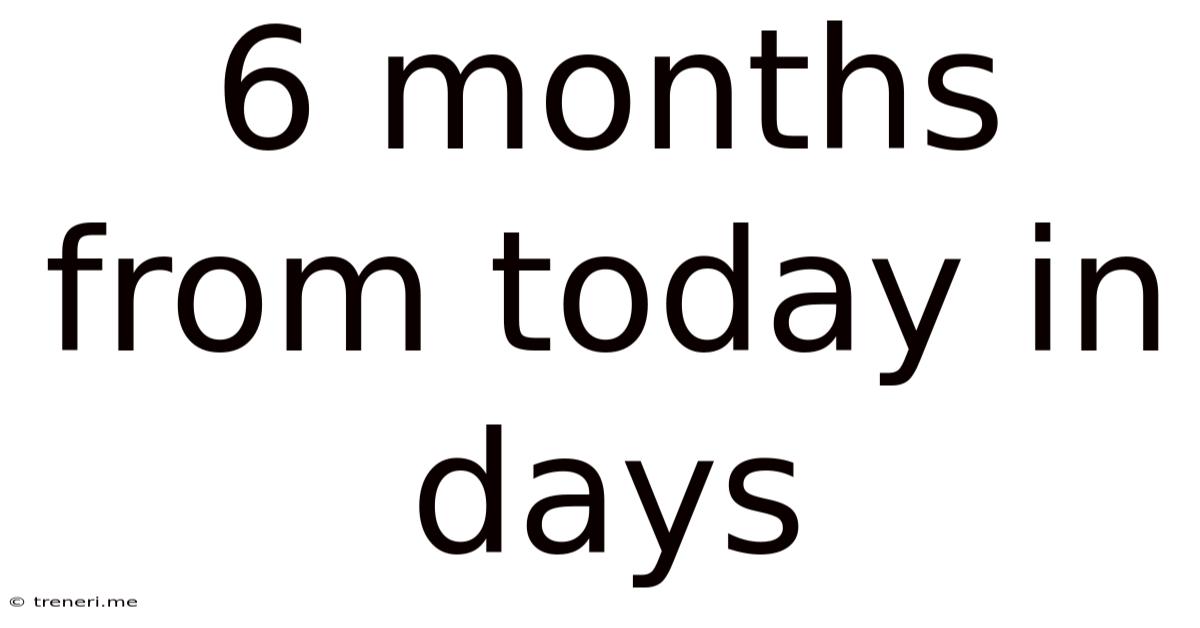 6 Months From Today In Days