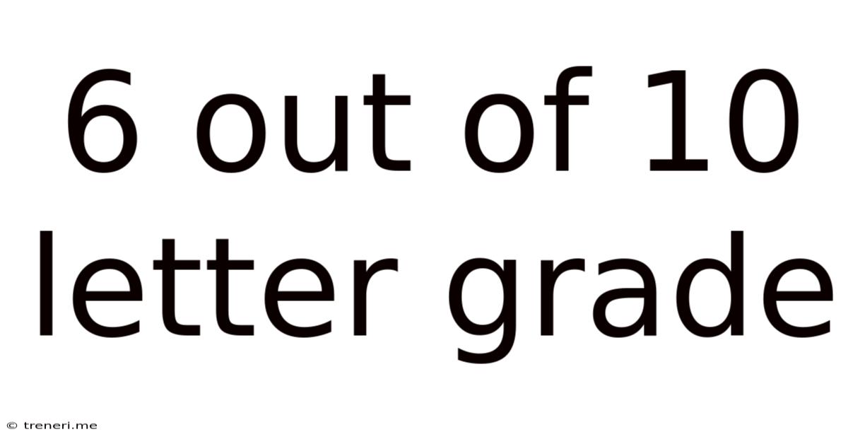 6 Out Of 10 Letter Grade