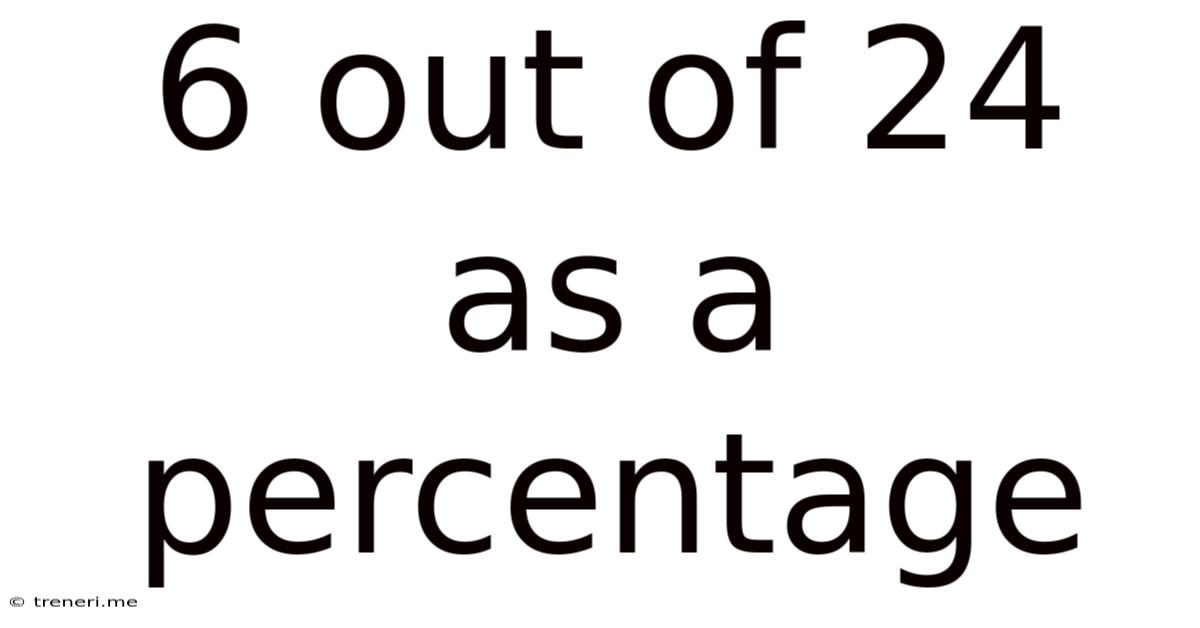 6 Out Of 24 As A Percentage