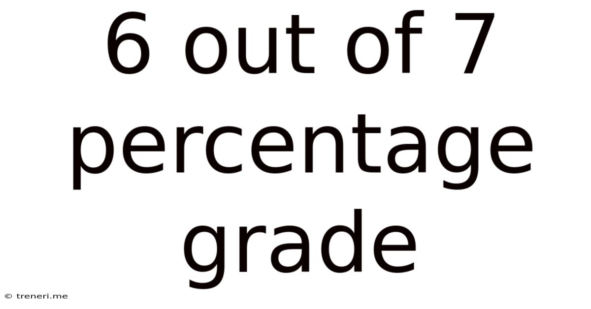 6 Out Of 7 Percentage Grade