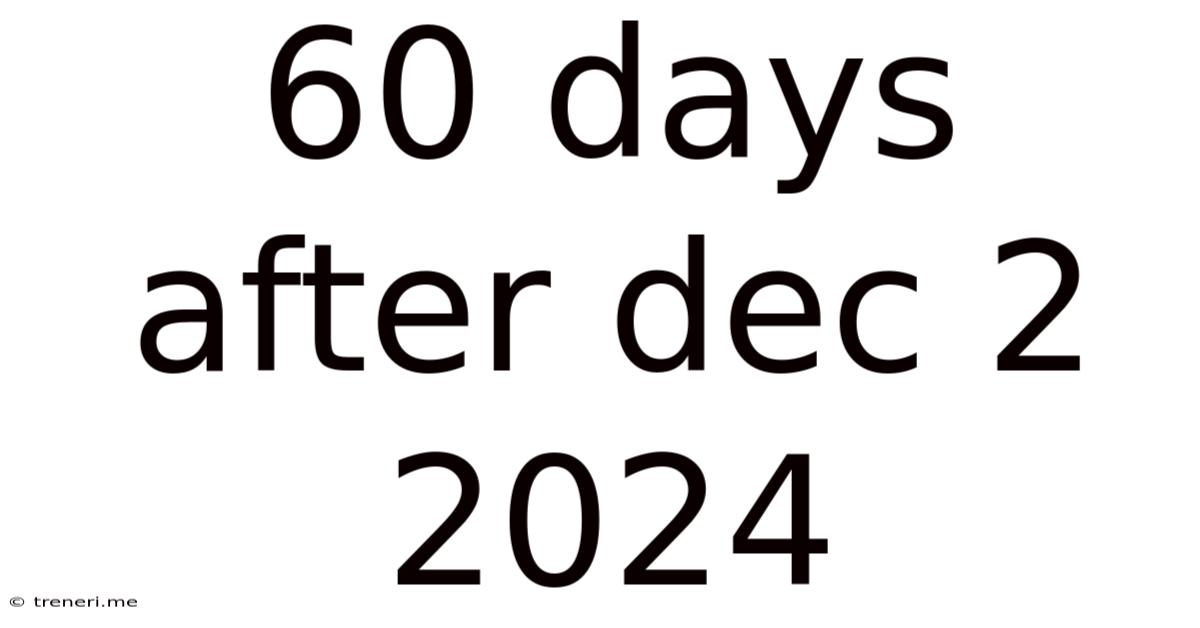 60 Days After Dec 2 2024