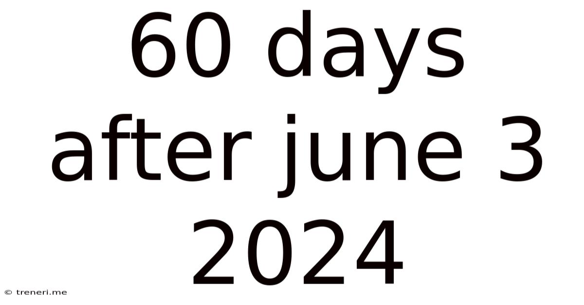 60 Days After June 3 2024