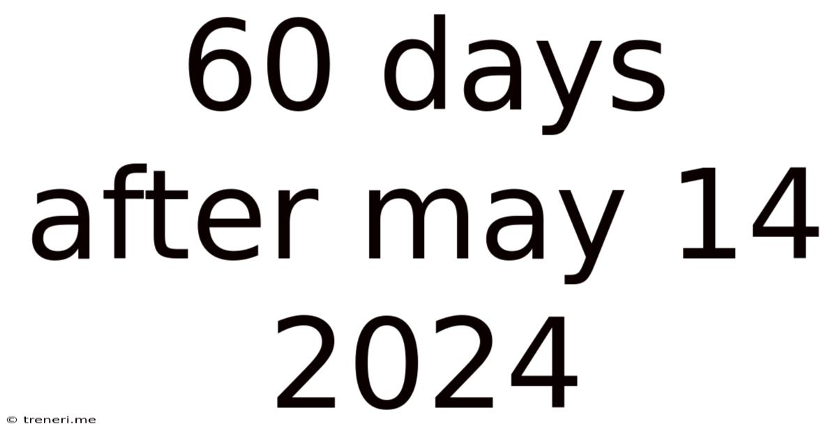 60 Days After May 14 2024