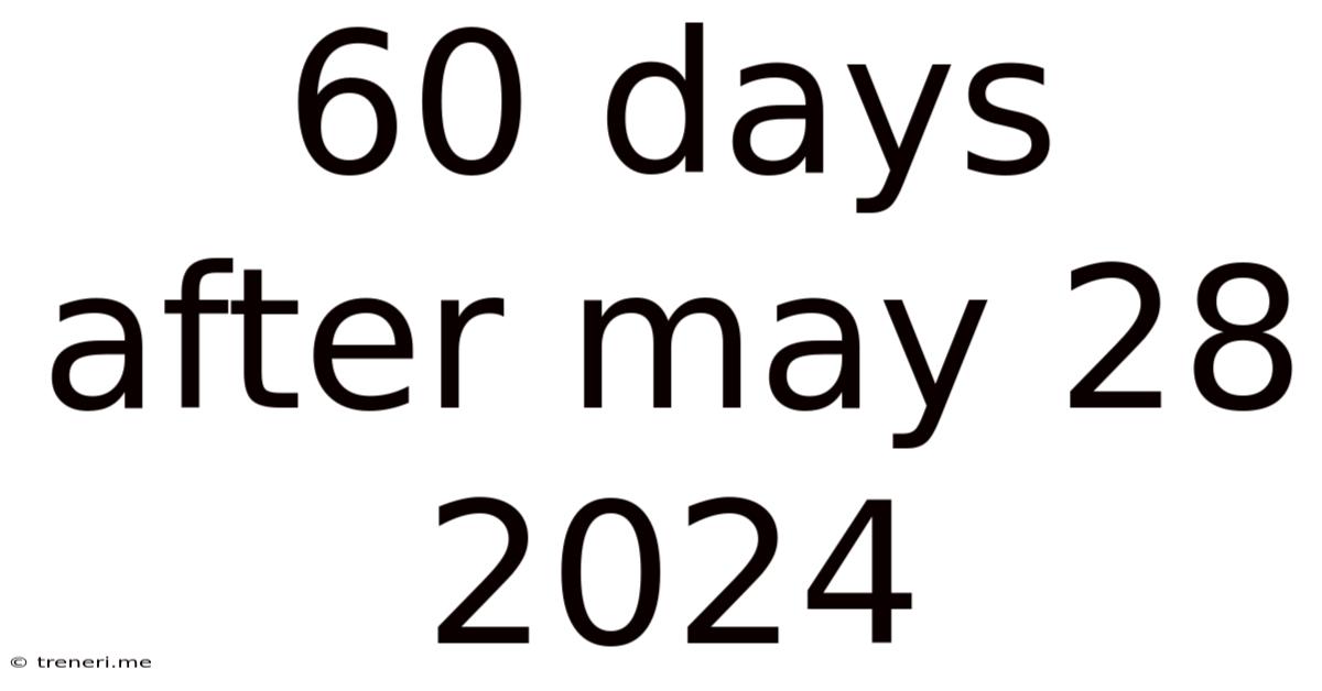 60 Days After May 28 2024