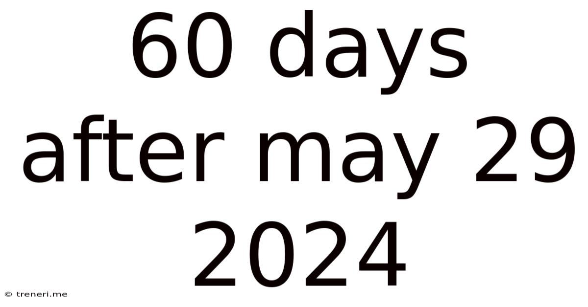 60 Days After May 29 2024