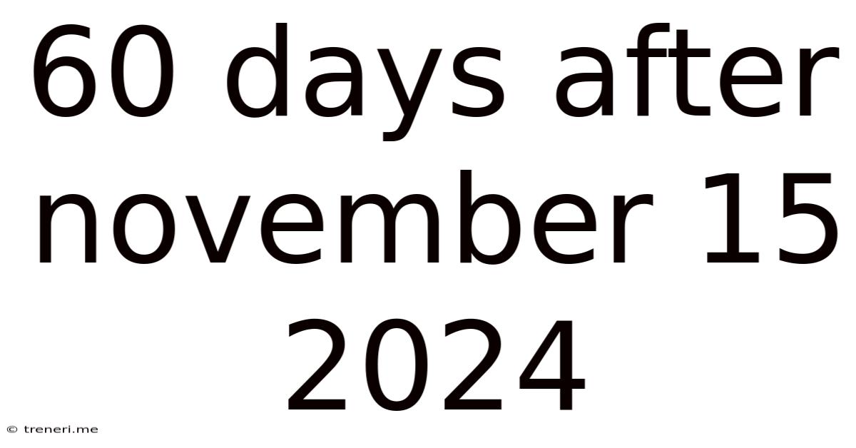 60 Days After November 15 2024