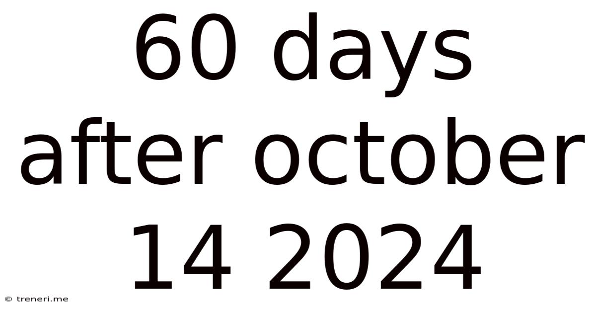 60 Days After October 14 2024