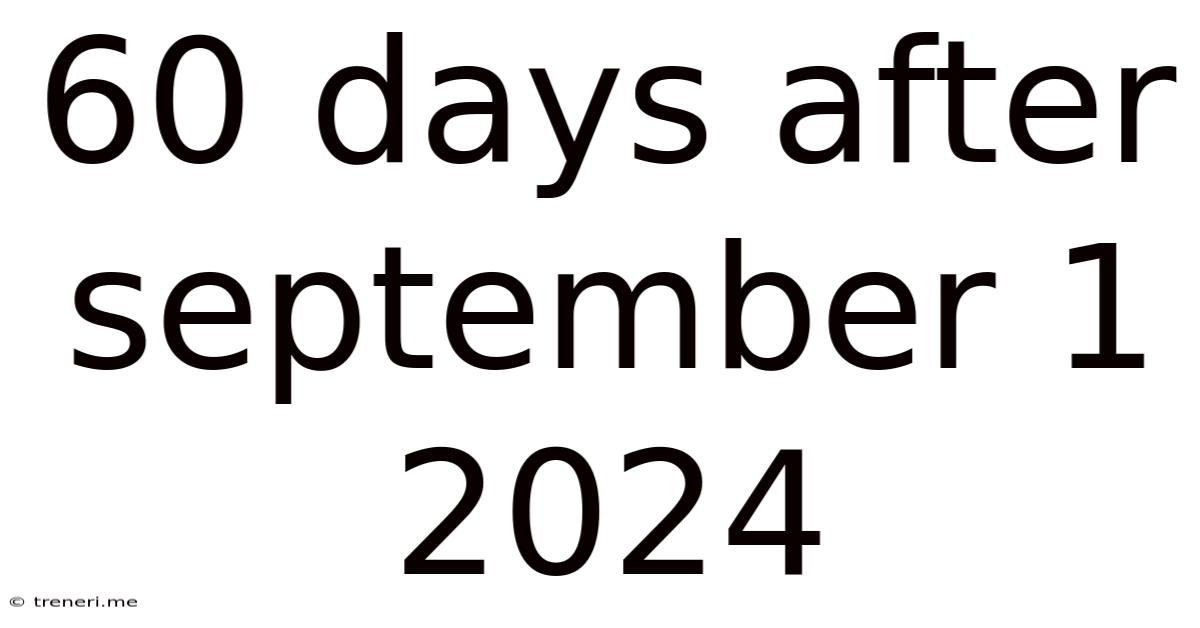 60 Days After September 1 2024