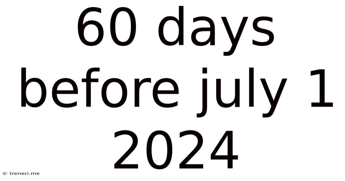 60 Days Before July 1 2024