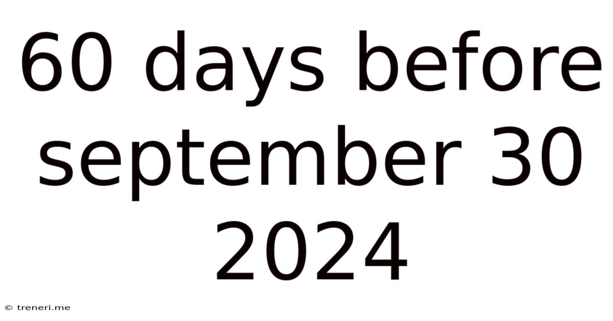 60 Days Before September 30 2024
