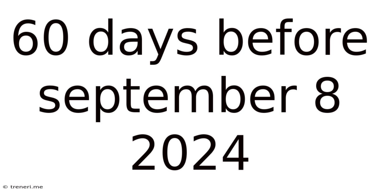 60 Days Before September 8 2024