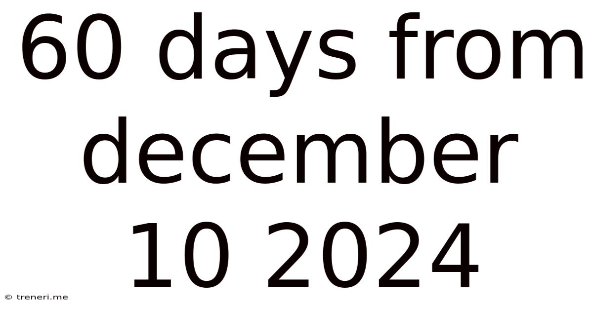 60 Days From December 10 2024