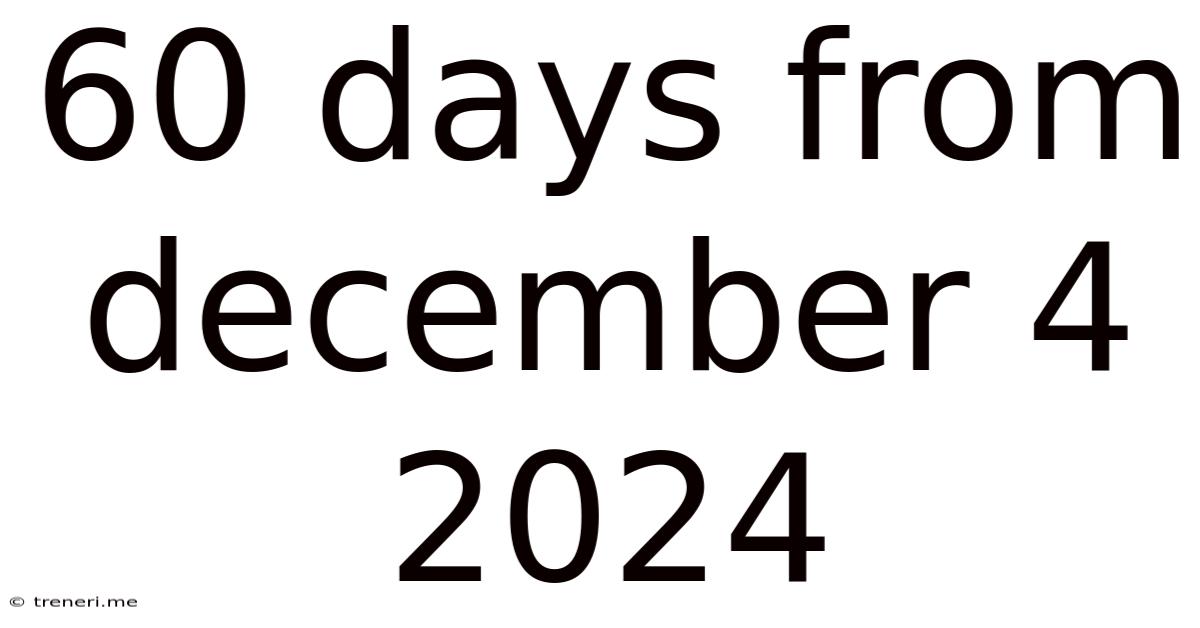 60 Days From December 4 2024