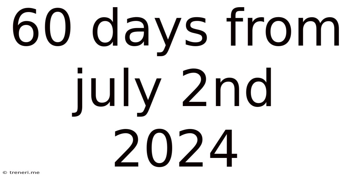 60 Days From July 2nd 2024