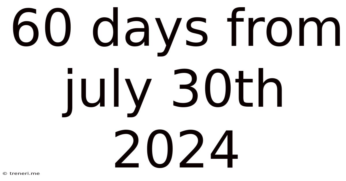 60 Days From July 30th 2024