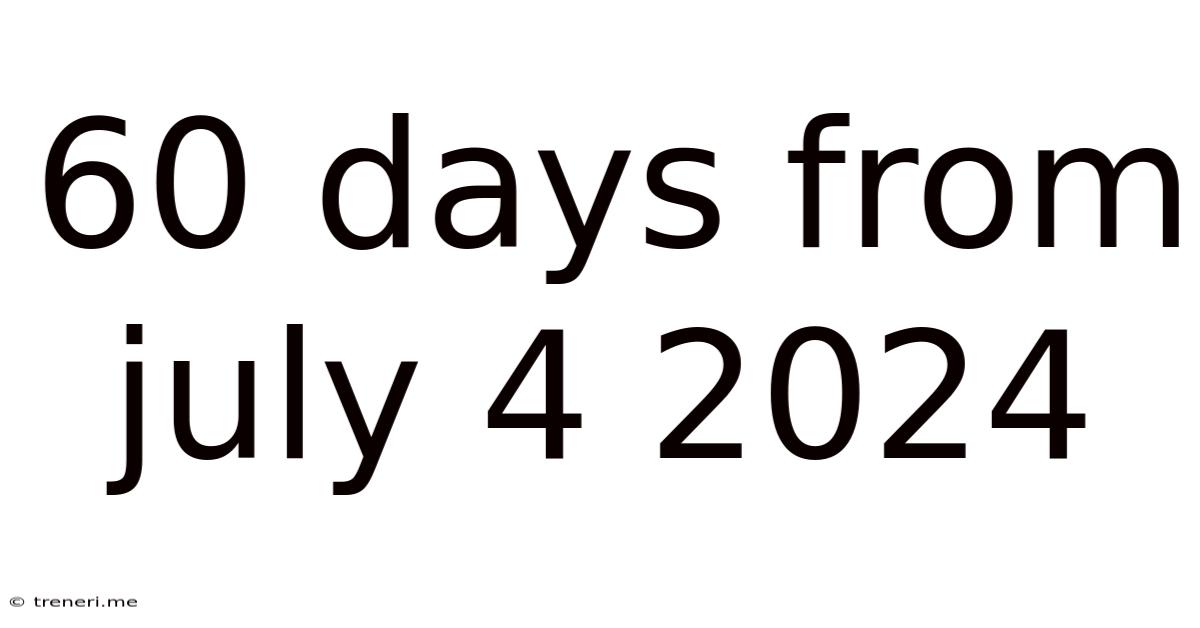 60 Days From July 4 2024