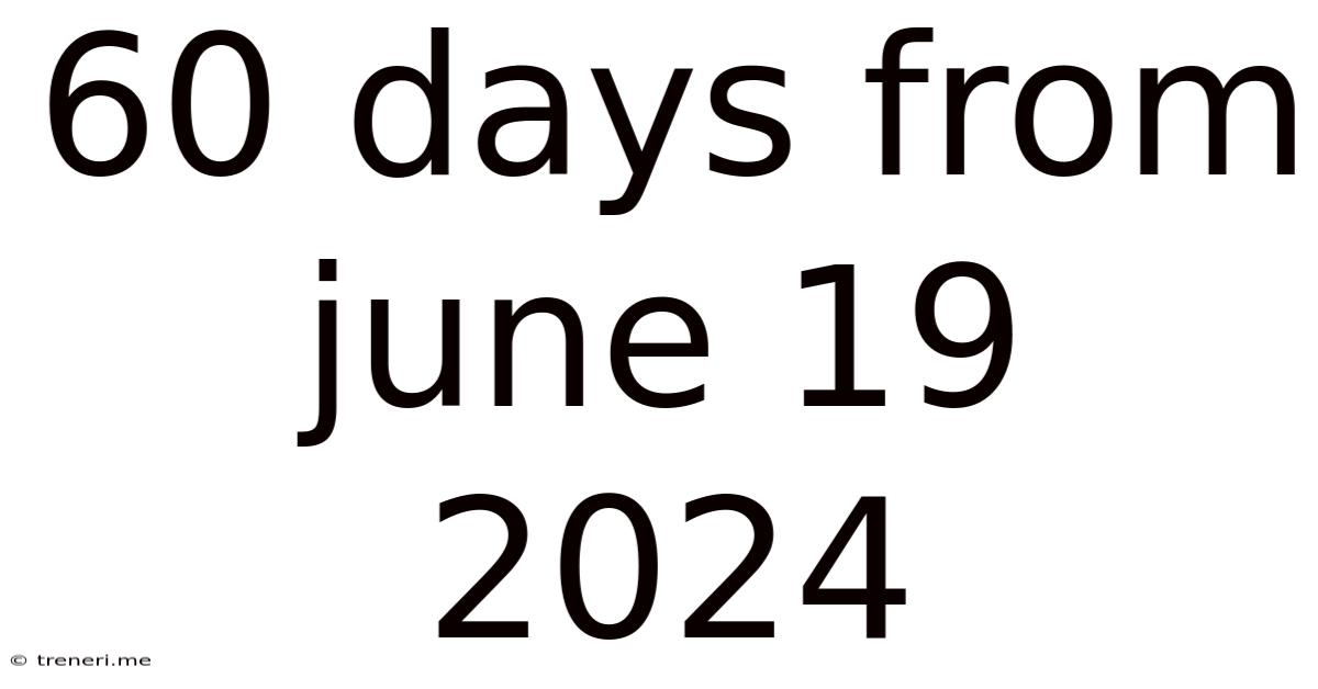 60 Days From June 19 2024
