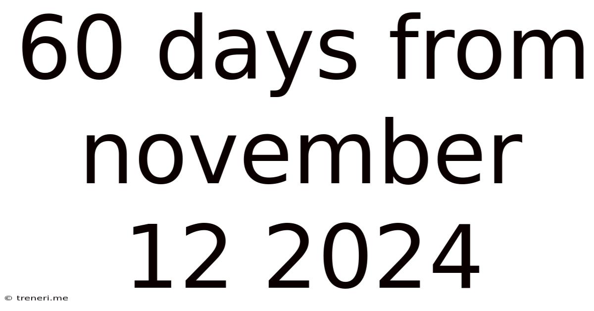60 Days From November 12 2024