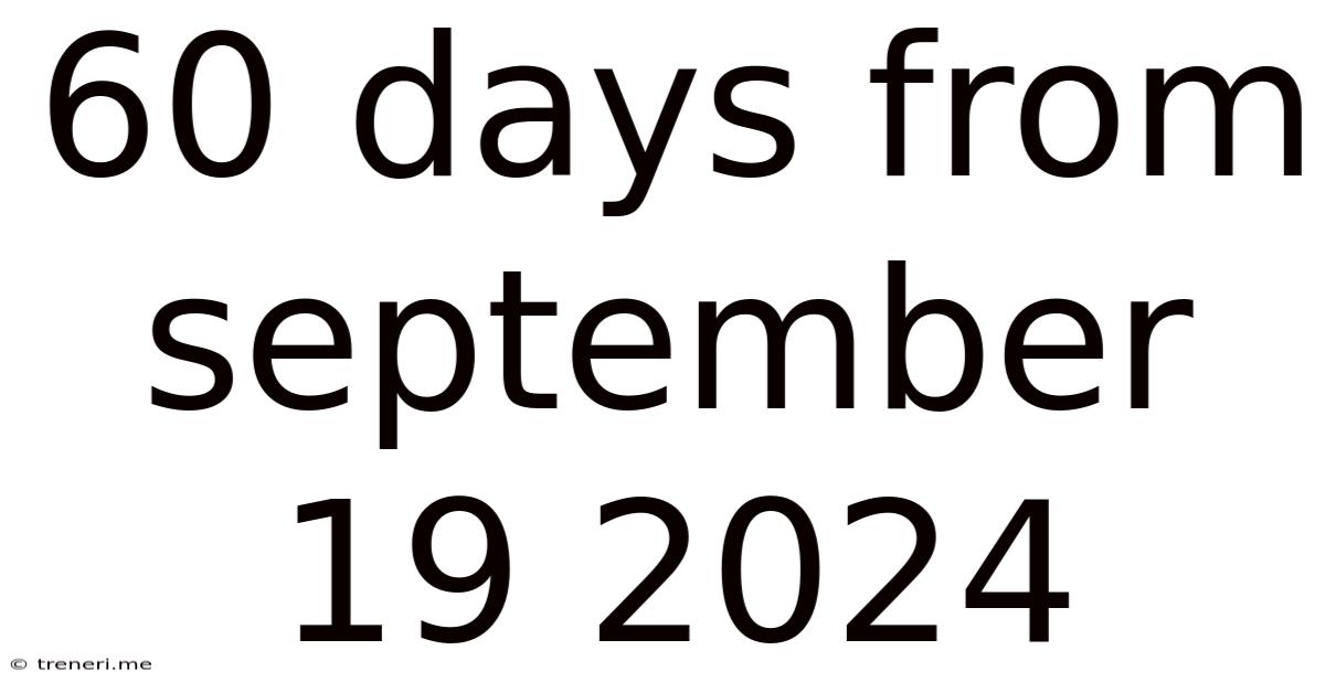 60 Days From September 19 2024