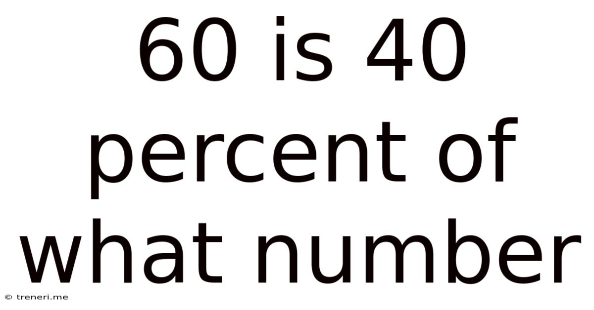 60 Is 40 Percent Of What Number
