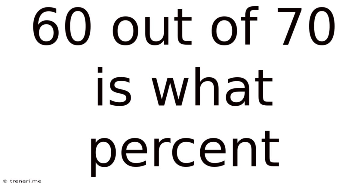 60 Out Of 70 Is What Percent
