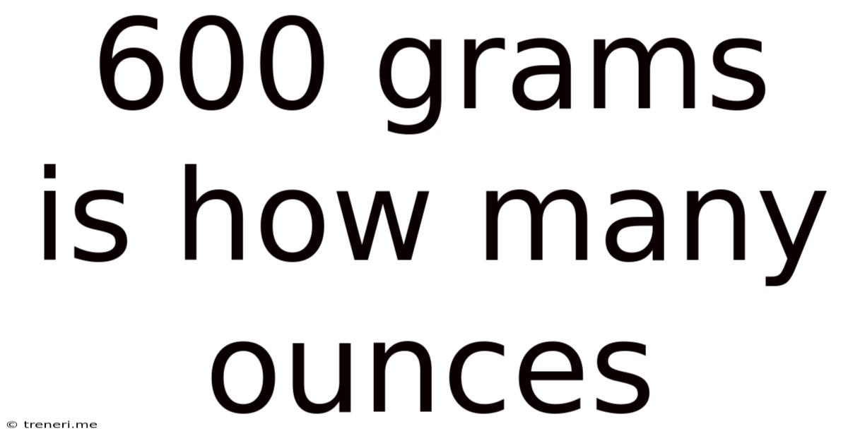 600 Grams Is How Many Ounces