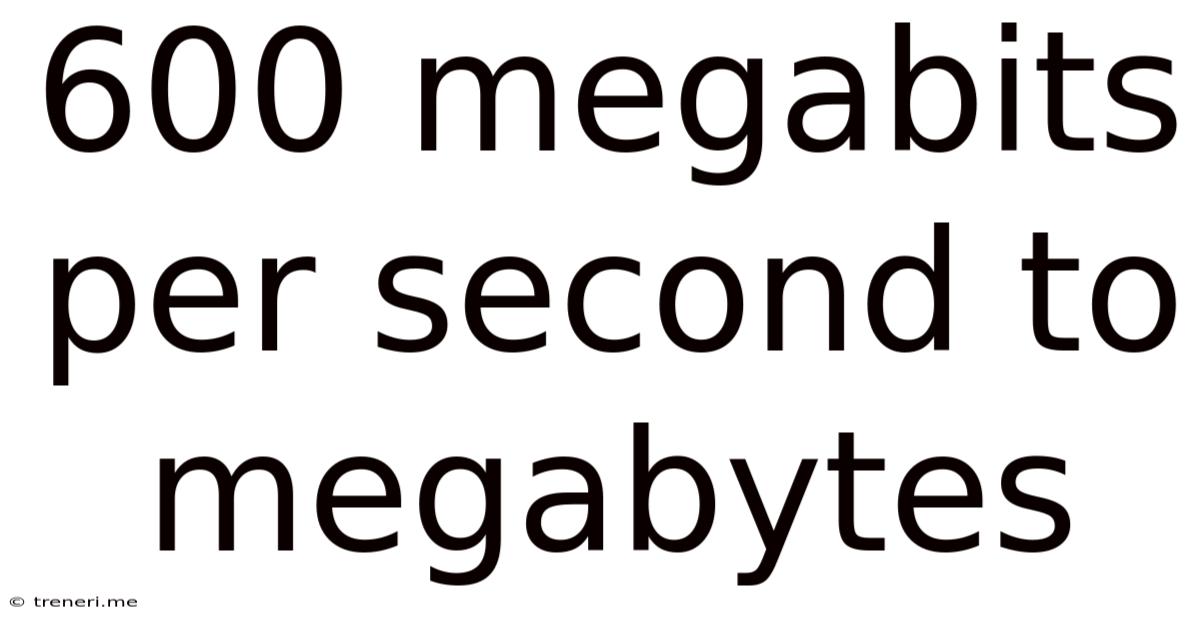 600 Megabits Per Second To Megabytes