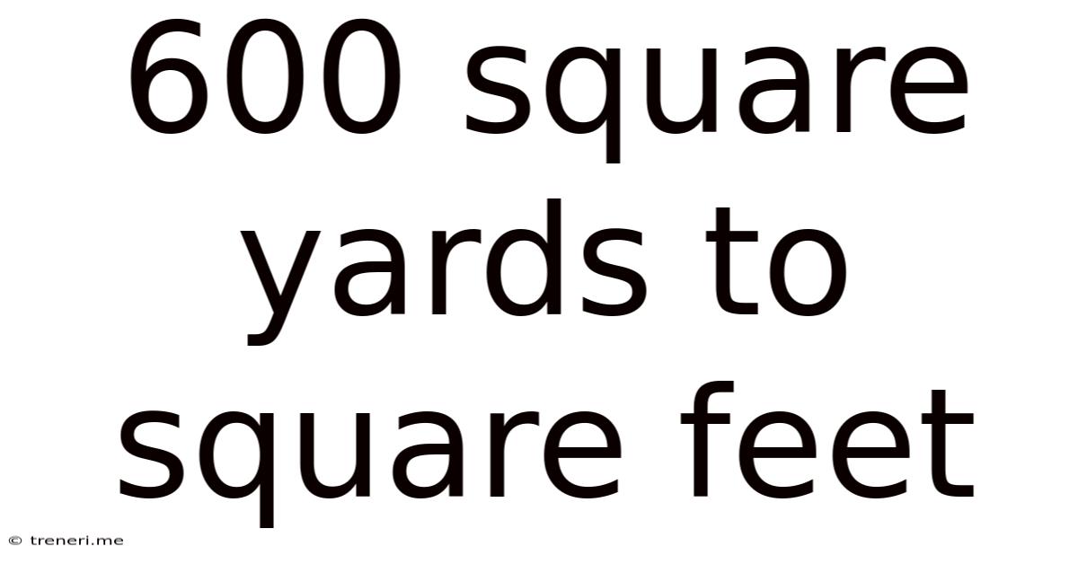 600 Square Yards To Square Feet
