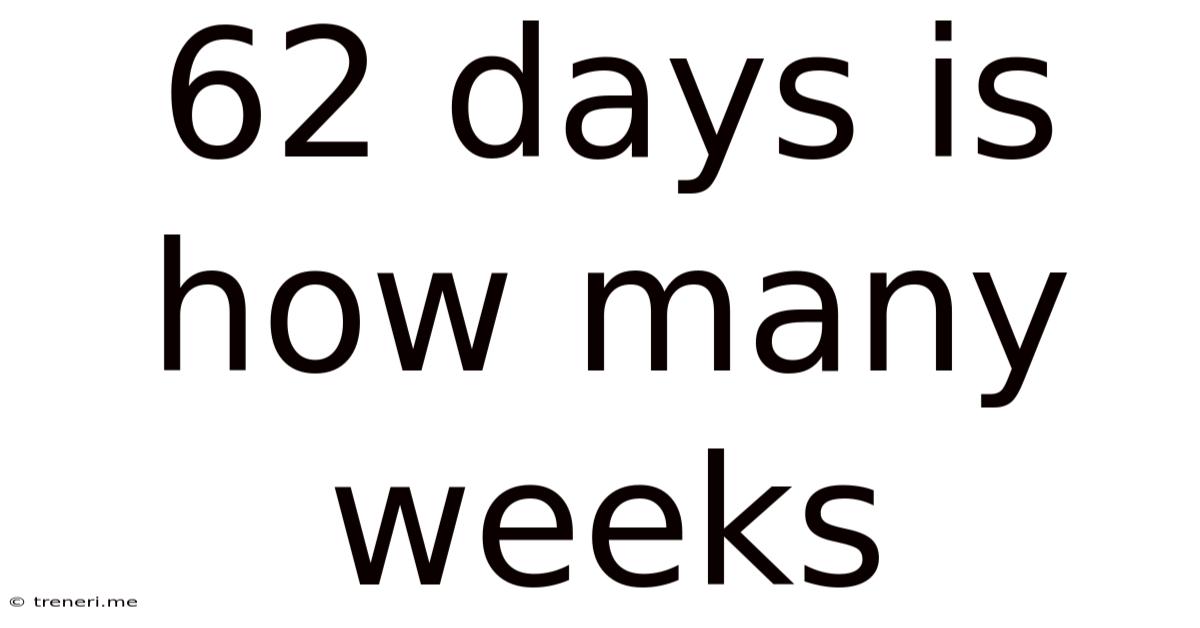 62 Days Is How Many Weeks