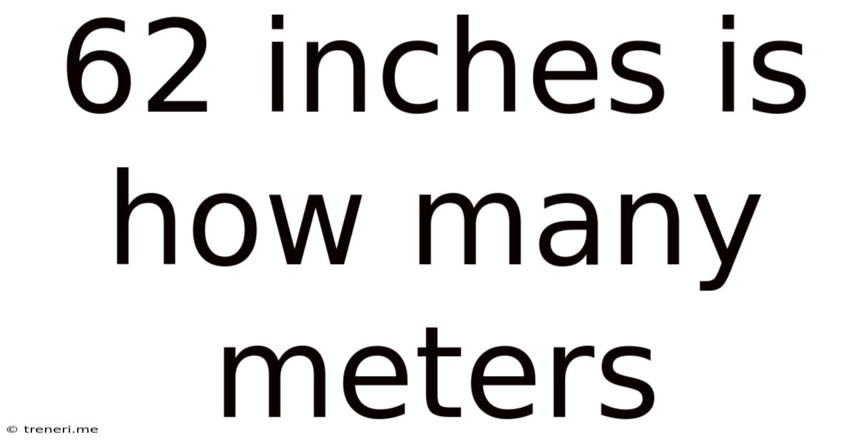 62 Inches Is How Many Meters