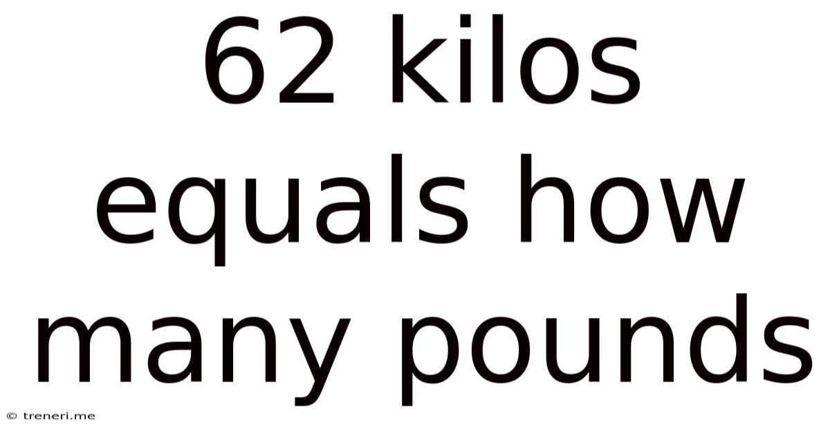 62 Kilos Equals How Many Pounds