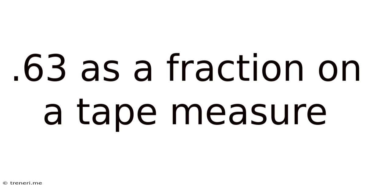 .63 As A Fraction On A Tape Measure