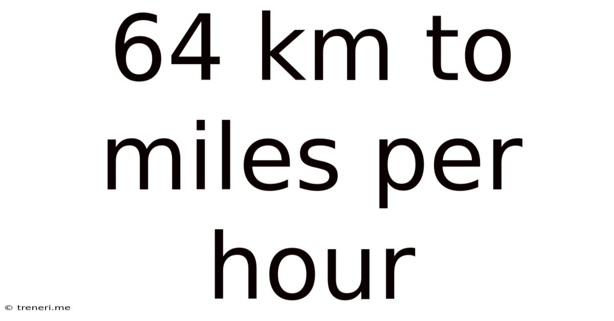 64 Km To Miles Per Hour