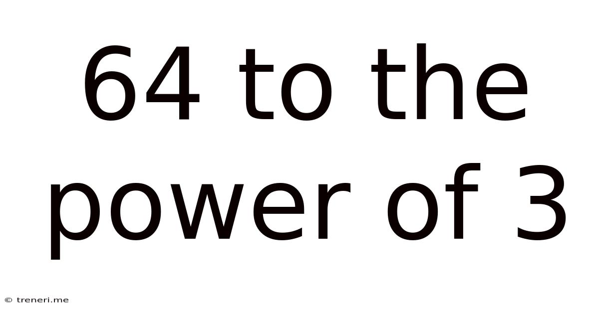 64 To The Power Of 3