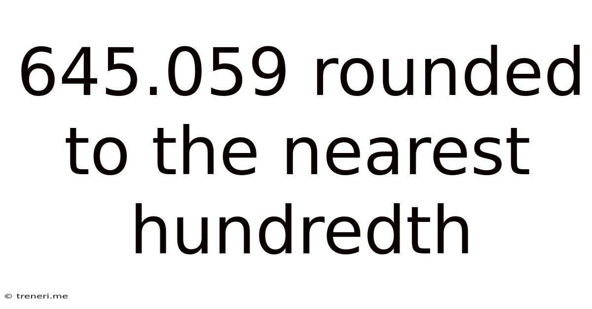 645.059 Rounded To The Nearest Hundredth