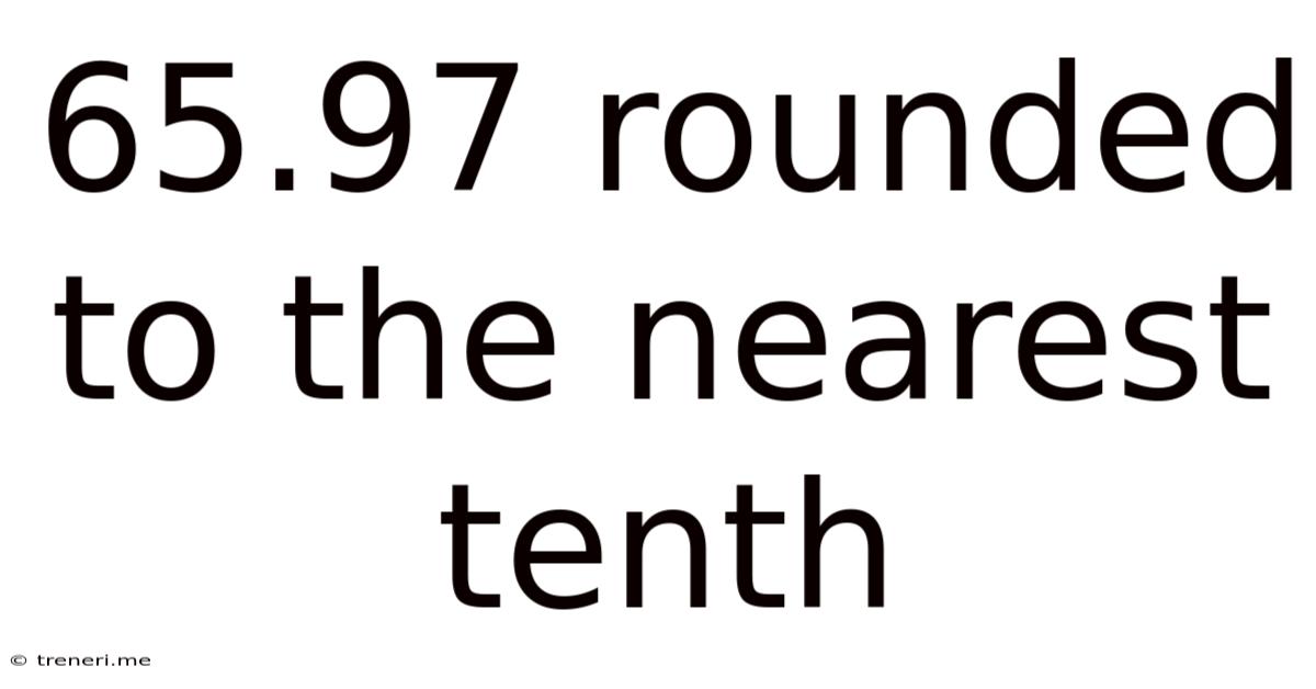 65.97 Rounded To The Nearest Tenth