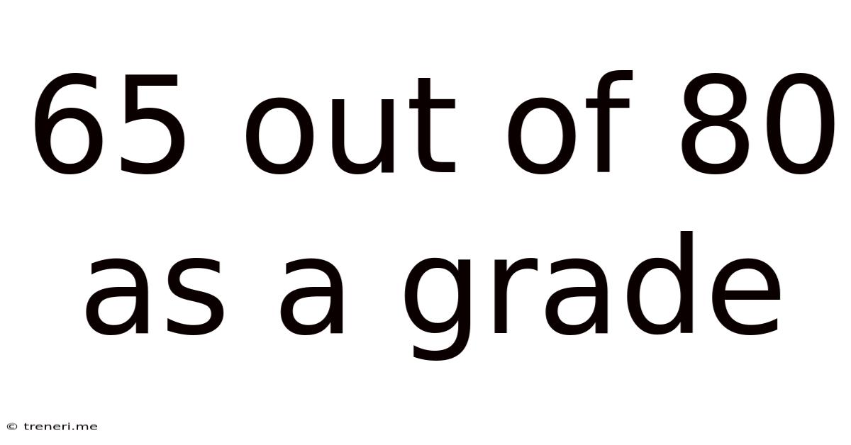 65 Out Of 80 As A Grade