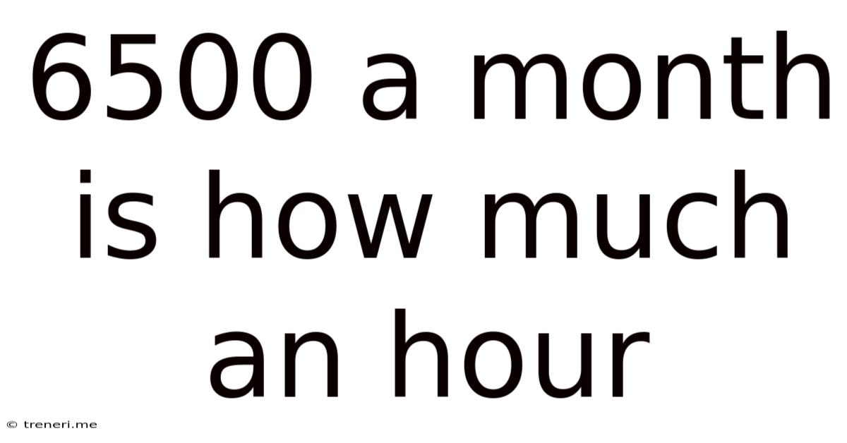 6500 A Month Is How Much An Hour