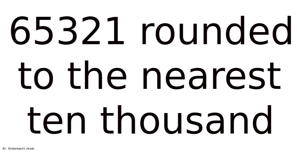 65321 Rounded To The Nearest Ten Thousand