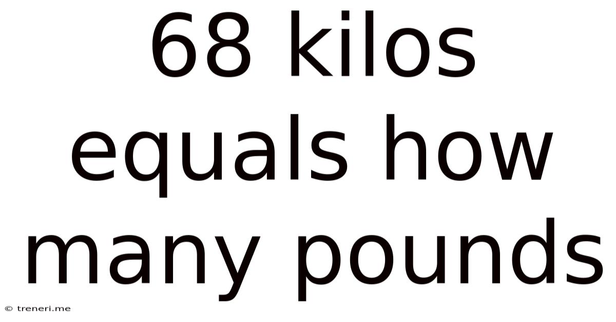 68 Kilos Equals How Many Pounds