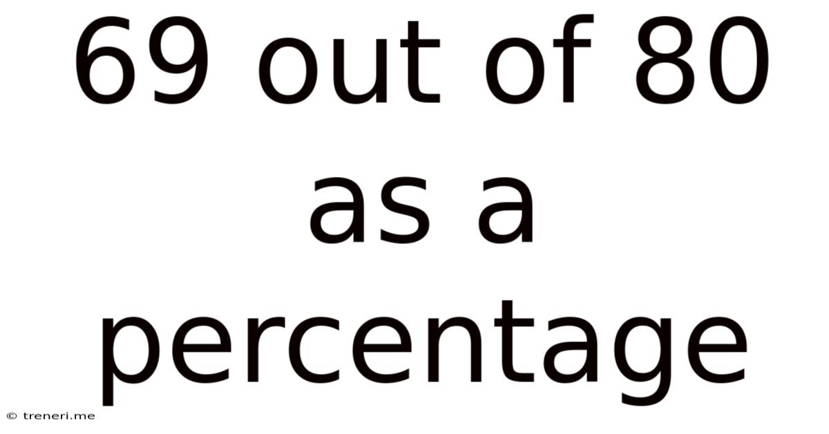 69 Out Of 80 As A Percentage