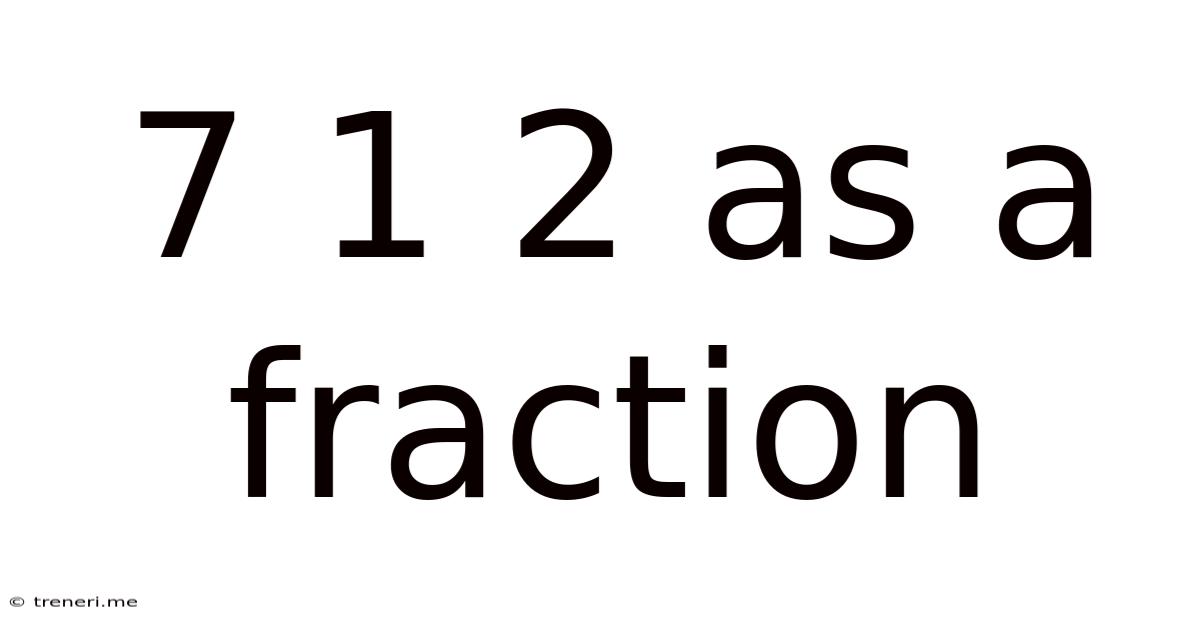 7 1 2 As A Fraction