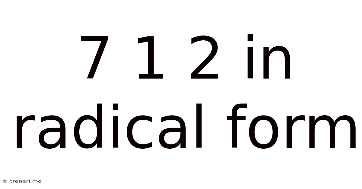 7 1 2 In Radical Form