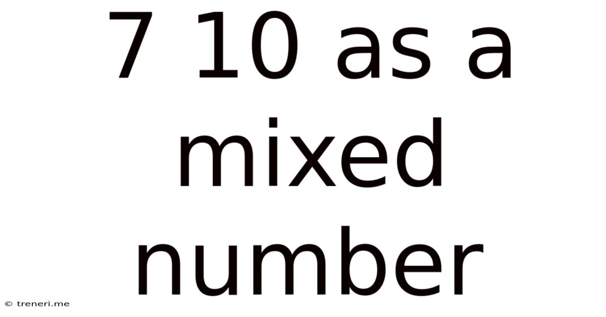 7 10 As A Mixed Number