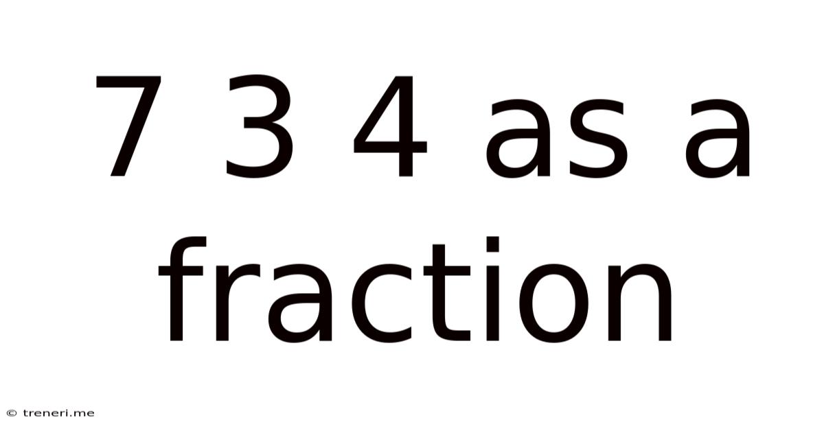 7 3 4 As A Fraction