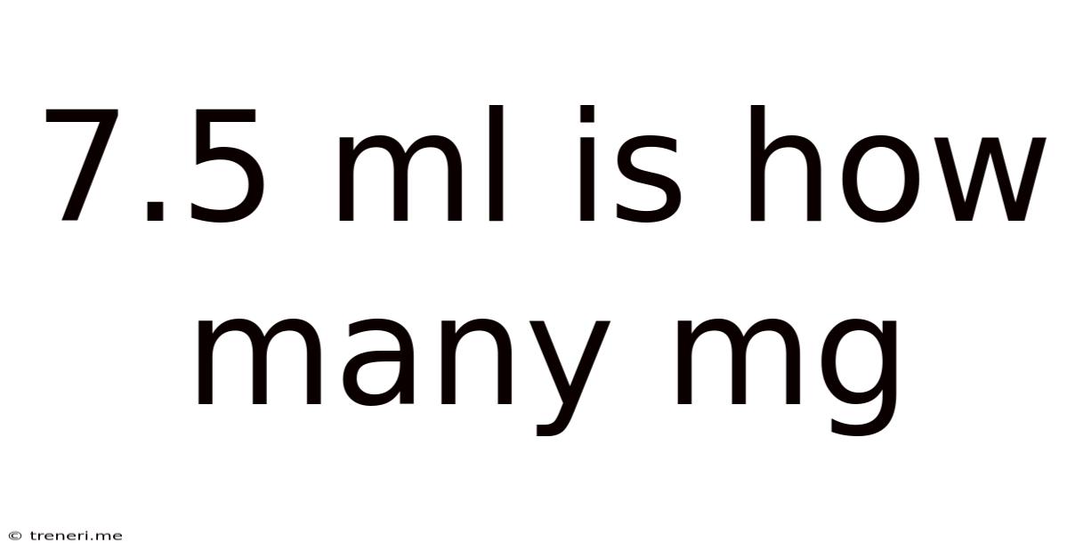 7.5 Ml Is How Many Mg