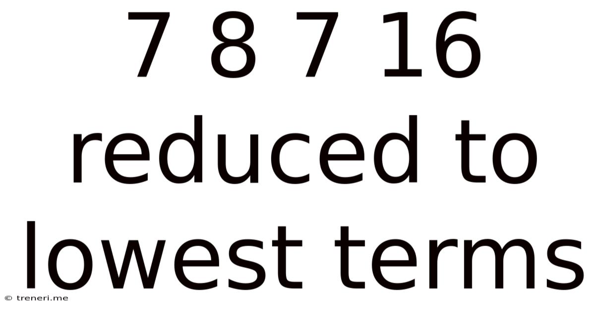7 8 7 16 Reduced To Lowest Terms